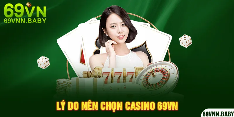 Lý do nên chọn casino 69VN