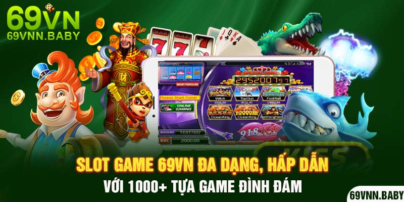 Slot game 69VN - Chơi game đã tay với hàng ngàn trò chơi đặc sắc