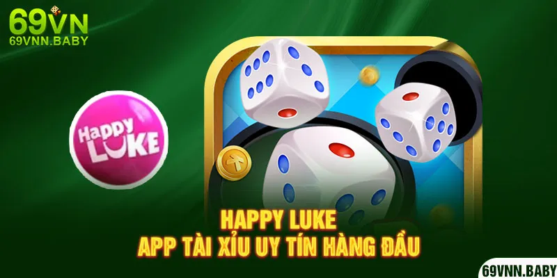 Happy Luke - App tài xỉu uy tín hàng đầu