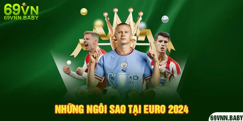 Những ngôi sao tại EURO 2024